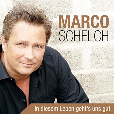 Marco Schelch: In diesem Leben geht's uns gut [CD]