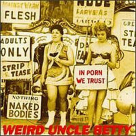 Weird Uncle Betty: In Porn We Trust [CD]