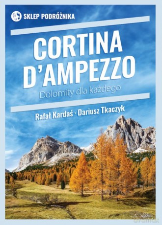 Cortina d'Ampezzo. Dolomity dla każdego - Rafał Kardaś, Dariusz Tkaczyk [KSIĄŻKA]