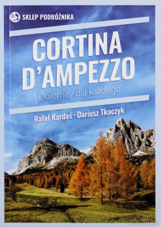 Cortina d'Ampezzo. Dolomity dla każdego - Rafał Kardaś, Dariusz Tkaczyk [KSIĄŻKA]