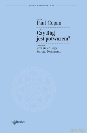 Czy Bóg jest potworem? Zrozumieć Boga Starego Testamentu - Paul Copan [KSIĄŻKA]