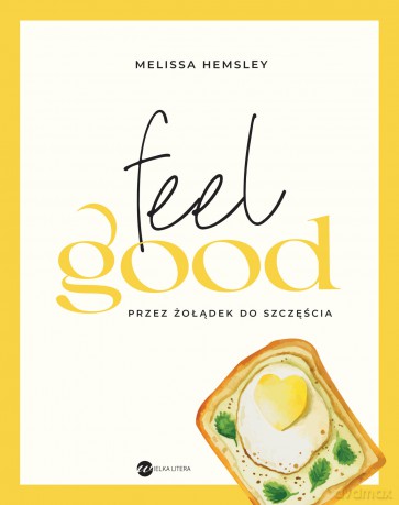 Feel good. Przez żołądek do szczęścia - Melissa Hemsley [KSIĄŻKA]