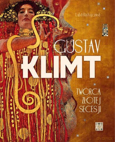 Gustav Klimt. Twórca złotej secesji - Luba Ristujczina [KSIĄŻKA]