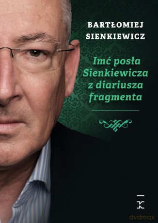 Imć posła Sienkiewicza z diariusza fragmenta - Bartłomiej Sienkiewicz [KSIĄŻKA]