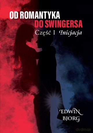Inicjacja. Od romantyka do swingersa. Część 1 - Edwin Bjorg [KSIĄŻKA]