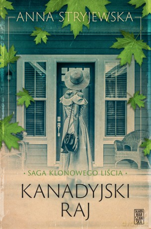 Kanadyjski raj. Saga klonowego liścia (Tom 3) - Anna Stryjewska [KSIĄŻKA]