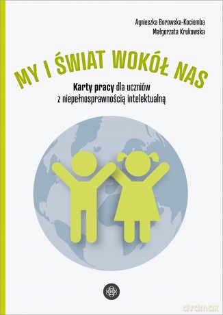 My i świat wokół nas Karty pracy dla uczniów z niepełnosprawnością intelektualną My i świat wokół nas - Agnieszka Borowska-Kociemba, Małgorzata Krukowska [KSIĄŻKA]