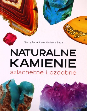 Naturalne kamienie szlachetne i ozdobne - Jerzy Żaba, Irena V. Żaba [KSIĄŻKA]