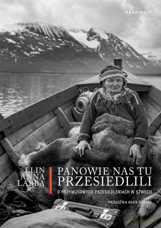 Panowie nas tu przesiedlili. O przymusowych przesiedleniach w Szwecji - Elin Anna Labba [KSIĄŻKA]