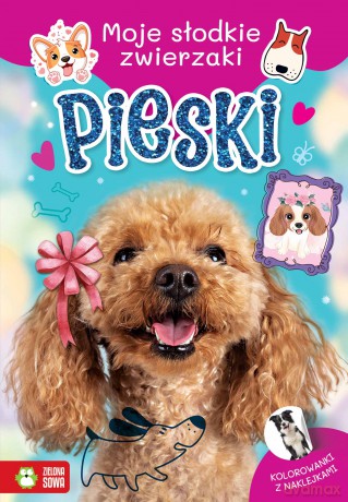 Pieski. Moje słodkie zwierzaki [KSIĄŻKA]
