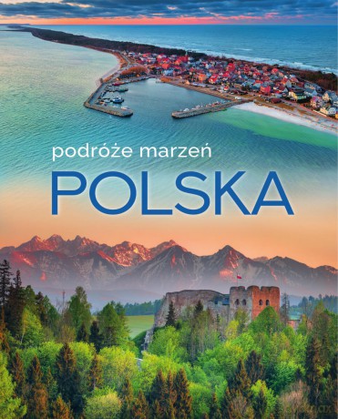 Polska. Podróże marzeń [KSIĄŻKA]