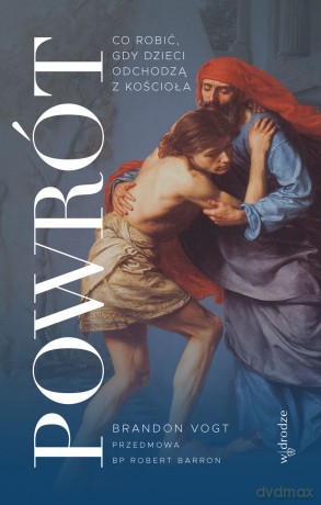 Powrót. Co robić, gdy dzieci odchodzą z Kościoła - Brandon Vogt [KSIĄŻKA]