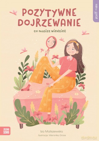 Pozytywne dojrzewanie. Self-care - Iza Maliszewska [KSIĄŻKA]