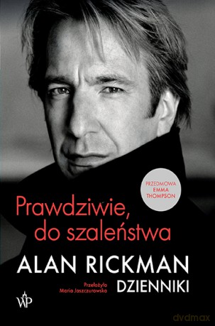Prawdziwie, do szaleństwa. Dzienniki - Alan Rickman [KSIĄŻKA]