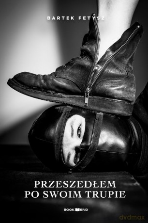 Przeszedłem po swoim trupie - Bartek Fetysz [KSIĄŻKA]