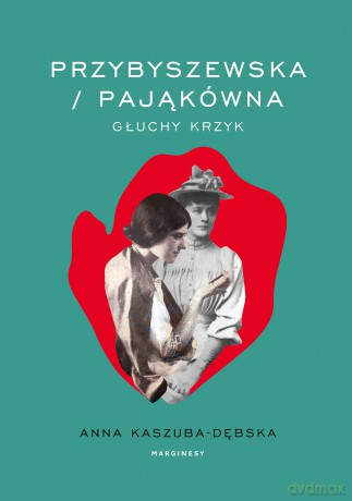 Przybyszewska/Pająkówna. Głuchy krzyk - Anna Kaszuba-Dębska [KSIĄŻKA]