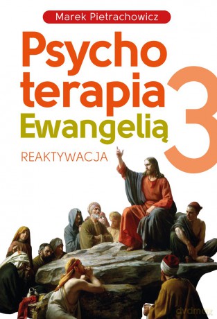 Psychoterapia Ewangelią 3. Reaktywacja - Marek Pietrachowicz [KSIĄŻKA]