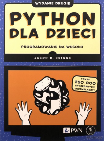 Python dla dzieci. Programowanie na wesoło - Jason R. Briggs [KSIĄŻKA]
