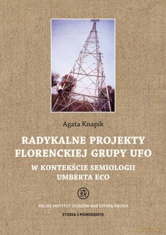 Radykalne projekty florenckiej grupy UFO w kontekście semiologii Umberta Eco - Agata Knapik [KSIĄŻKA]