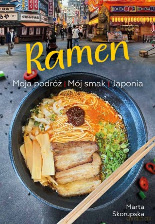 Ramen. Moja podróż. Mój smak. Japonia - Marta Skorupska [KSIĄŻKA]