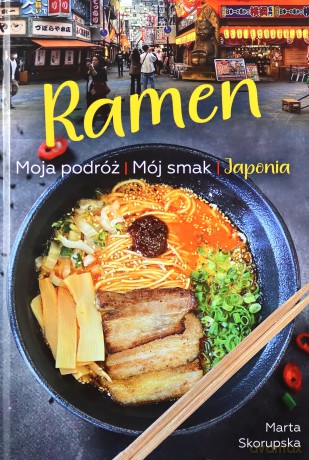 Ramen. Moja podróż. Mój smak. Japonia - Marta Skorupska [KSIĄŻKA]