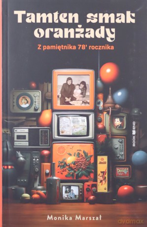 Tamten smak oranżady. Z pamiętnika 78' rocznika - Monika Marszał [KSIĄŻKA]