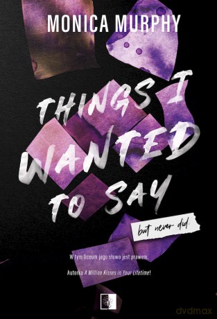 Things I wanted to say, But never did. Lancaster Prep (Tom 1) - Monica Murphy [KSIĄŻKA]