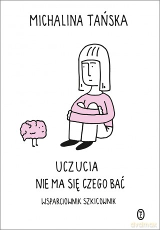 Uczucia. Nie ma się czego bać. Wsparciownik szkicownik - Michalina Tańska [KSIĄŻKA]