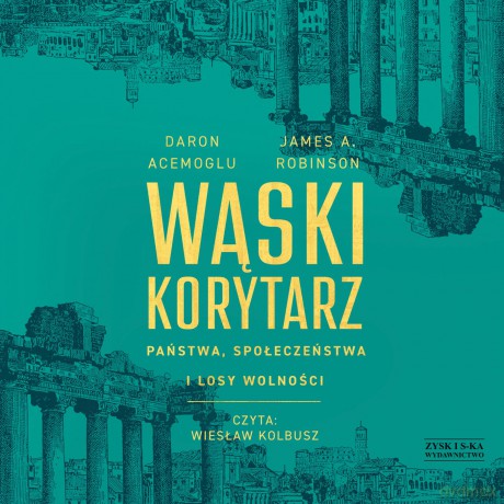 Wąski korytarz. Państwa, społeczeństwa i losy wolności - Daron Acemoglu, James A. Robinson [AUDIOBOOK]