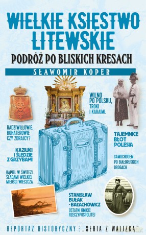 Wielkie Księstwo Litewskie. Podróż po bliskich Kresach - Sławomir Koper [KSIĄŻKA]