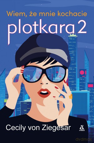 Wiem, że mnie kochacie. Plotkara (Tom 2) - Cecily Von Ziegesar [KSIĄŻKA]