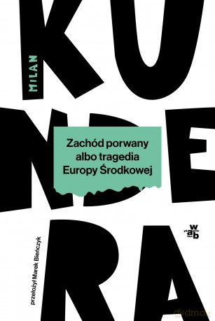 Zachód porwany albo tragedia Europy Środkowej - Milan Kundera [KSIĄŻKA]