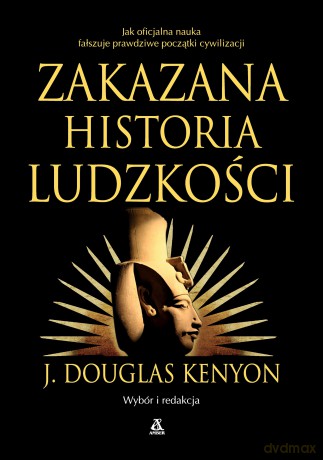 Zakazana historia ludzkości - J. Douglas Kenyon [KSIĄŻKA]