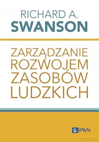 Zarządzanie rozwojem zasobów ludzkich - Richard A. Swanson [KSIĄŻKA]
