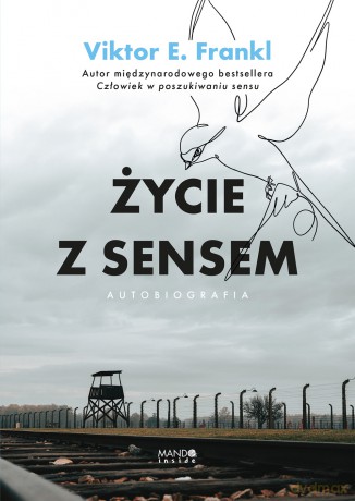 Życie z sensem Autobiografia. Autobiografia - Viktor E. Frankl [KSIĄŻKA]