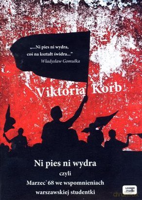 Ni Pies Ni Wydra, Czyli Marzec 68.. - Victoria Korb [AUDIOBOOK] [CD-MP3]