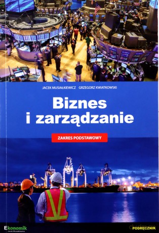 Biznes i zarządzanie Zakres podstawowy - Jacek Musiałkiewicz, Grzegorz Kwiatkowski [KSIĄŻKA]