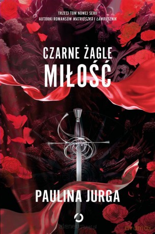 Czarne żagle (Tom 3) Miłość - Paulina Jurga [KSIĄŻKA]