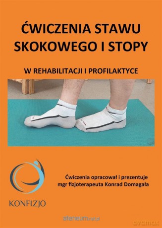 Ćwiczenia stawu skokowego i stopy - Konrad Domagała [KSIĄŻKA]