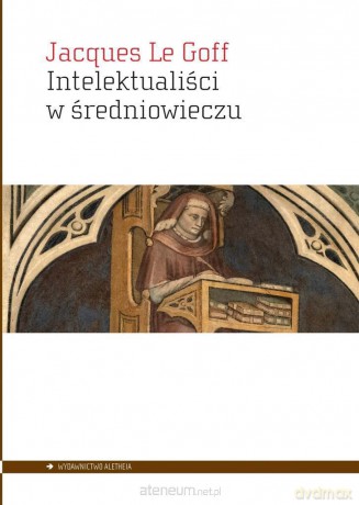 Intelektualiści w średniowieczu - Jacques Le Goff [KSIĄŻKA]