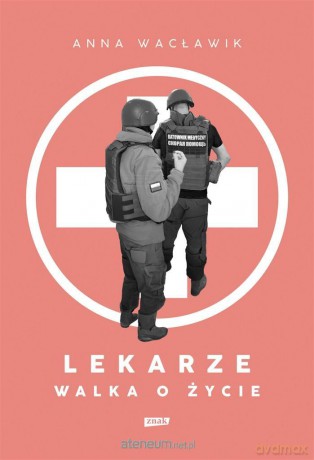 Lekarze. Walka o życie - Anna Wacławik [KSIĄŻKA]