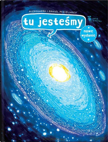 Tu jesteśmy. Kosmiczne wyprawy, wizje i.. - Aleksandra Mizielińska, Daniel Mizieliński [KSIĄŻKA]