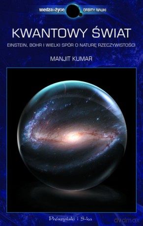 Kwantowy świat. Einstein, Bohr i wielki spór o naturę rzeczywistości  -  Manjit Kumar [KSIĄŻKA]