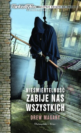 Nieśmiertelność zabije nas wszystkich  -  Drew Magary [KSIĄŻKA]
