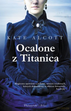 Ocalone z Titanica  -  Kate Alcott [KSIĄŻKA]