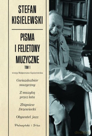 Pisma i felietony muzyczne. Tom I  -  Stefan Kisielewski [KSIĄŻKA]