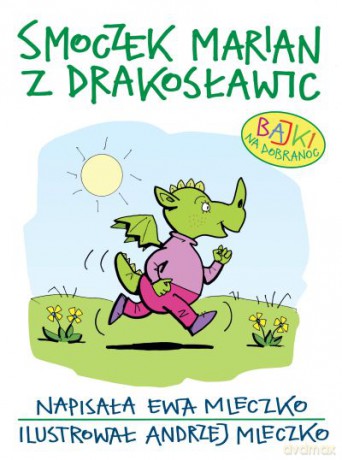 Smoczek Marian z Drakosławic. Bajki na dobranoc  -  Andrzej Mleczko, Ewa Mleczko [KSIĄŻKA]