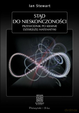 Stąd do nieskończoności. Przewodnik po krainie dzisiejszej matematyki  -  Ian Stewart [KSIĄŻKA]