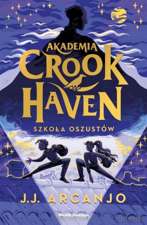 Akademia Crookhaven. Szkoła oszustów - J. J. Arcanjo, Małgorzata Hesko-Kołodzińska, Piotr Budkiewicz [KSIĄŻKA]