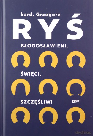 Błogosławieni, święci, szczęśliwi - Grzegorz Ryś [KSIĄŻKA]